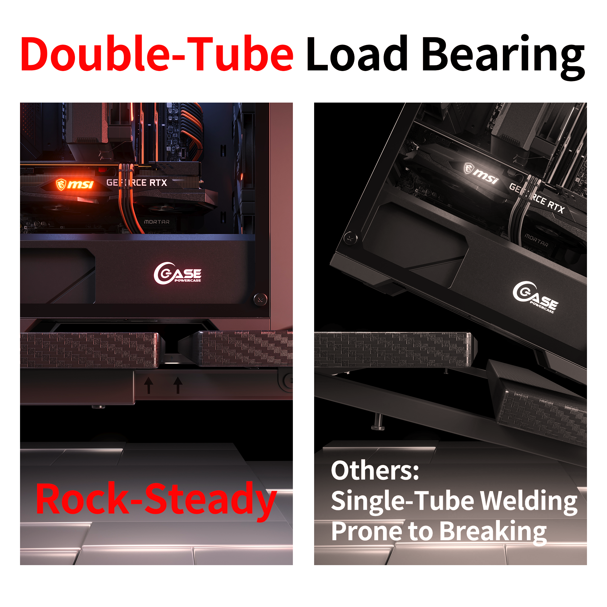 Double-tube load bearing support system for rock-steady stability compared to single-tube welding.